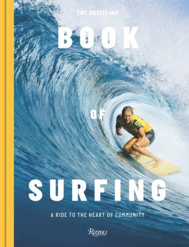 breitling book of surfing|The Breitling Book of Surfing: A Ride to the Heart of Community.